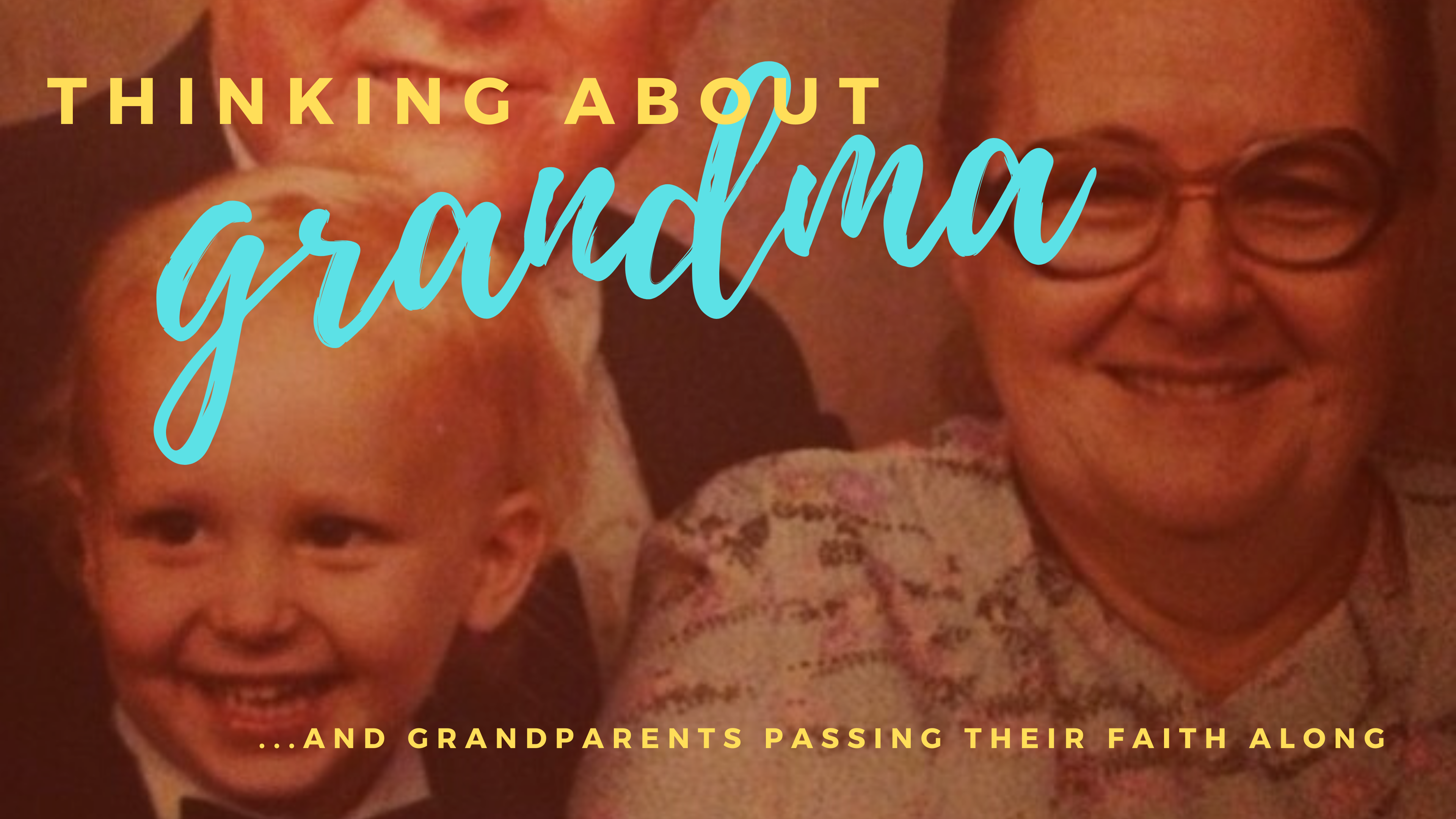 Memories of My Grandmother: Passing The Faith Along