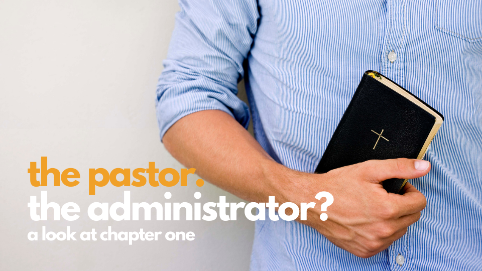 The Pastor, the Administrator?