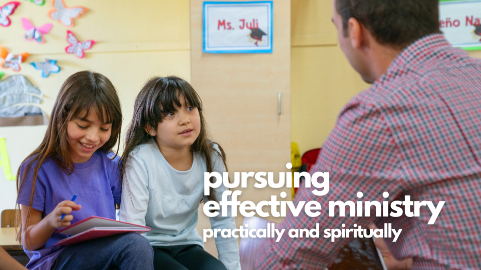 Pursuing Effective Ministry Spiritually and Practically